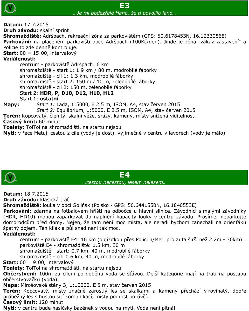 Start: 00 = 15:00, intervalový Vzdálenosti: centrum - parkoviště Adršpach: 6 km shromaždiště - start 1: 1.9 km / 80 m, modrobílé fáborky shromaždiště - cíl 1: 1.