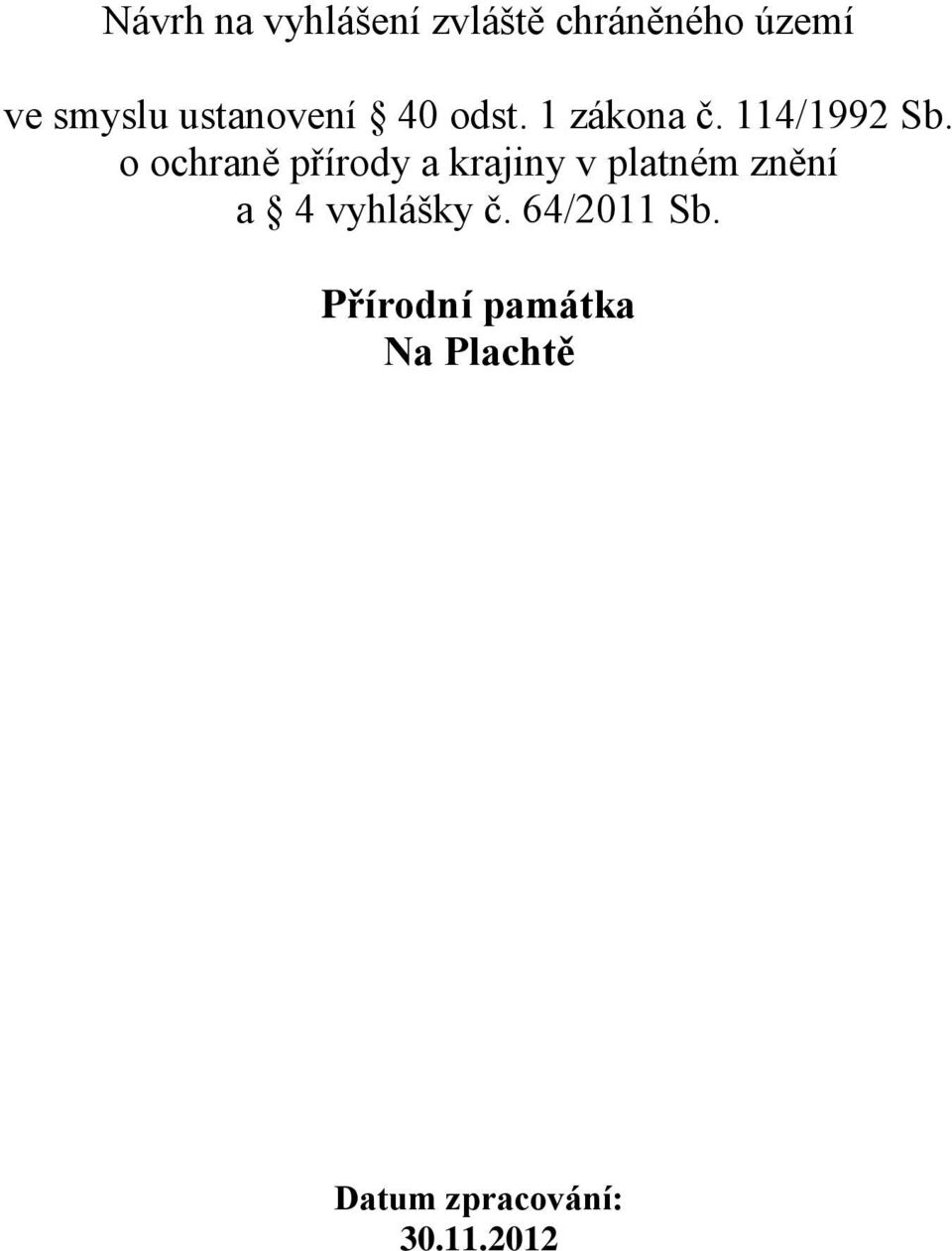 o ochraně přírody a krajiny v platném znění a 4 vyhlášky