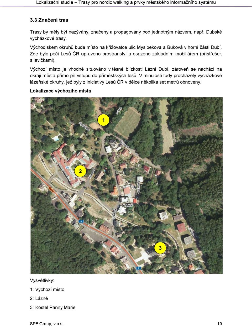 Zde bylo péčí Lesů ČR upraveno prostranství a osazeno základním mobiliářem (přístřešek s lavičkami).