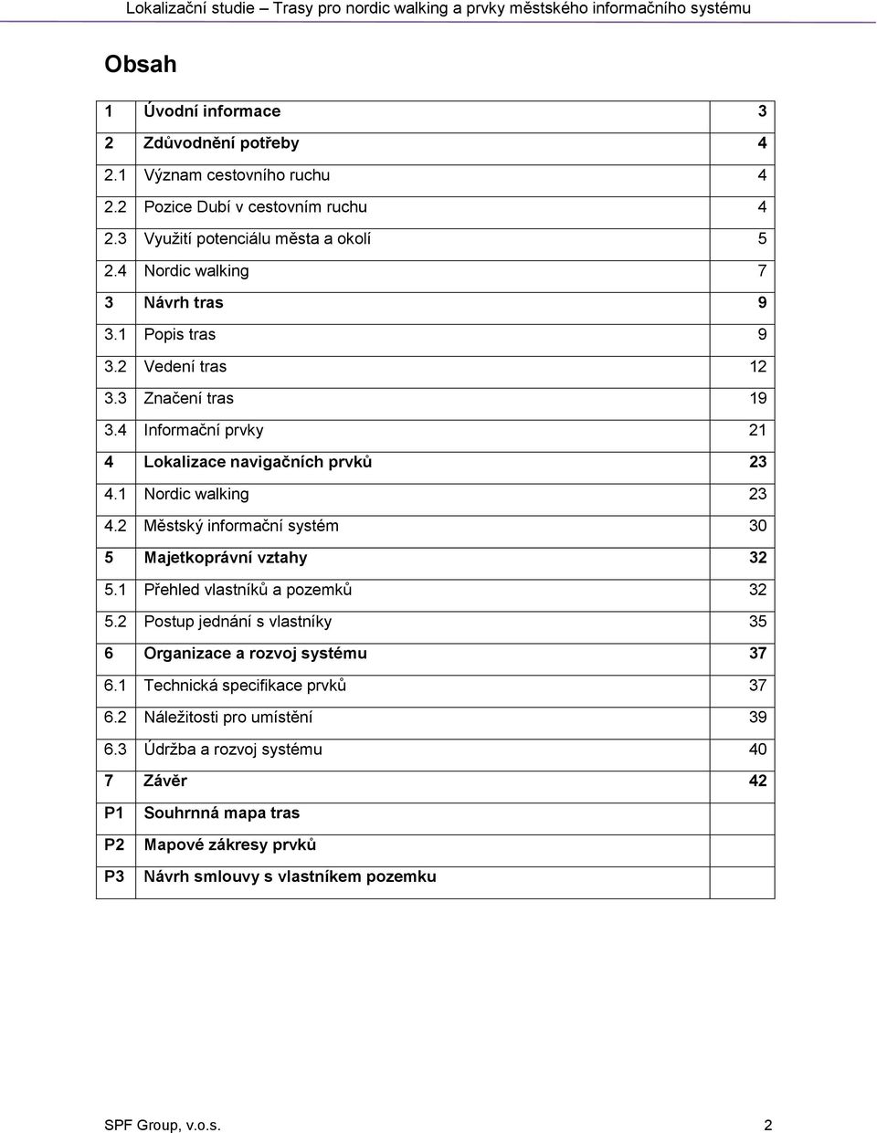 2 Městský informační systém 30 5 Majetkoprávní vztahy 32 5.1 Přehled vlastníků a pozemků 32 5.2 Postup jednání s vlastníky 35 6 Organizace a rozvoj systému 37 6.