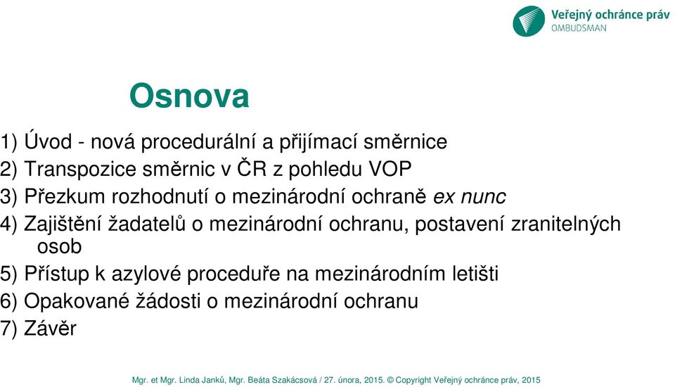 žadatelů o mezinárodní ochranu, postavení zranitelných osob 5) Přístup k azylové