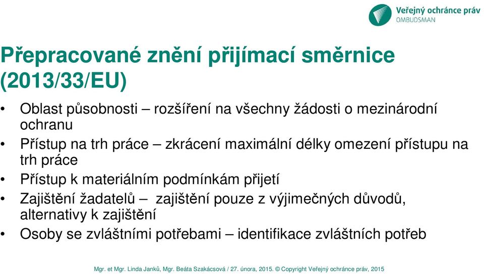 na trh práce Přístup k materiálním podmínkám přijetí Zajištění žadatelů zajištění pouze z