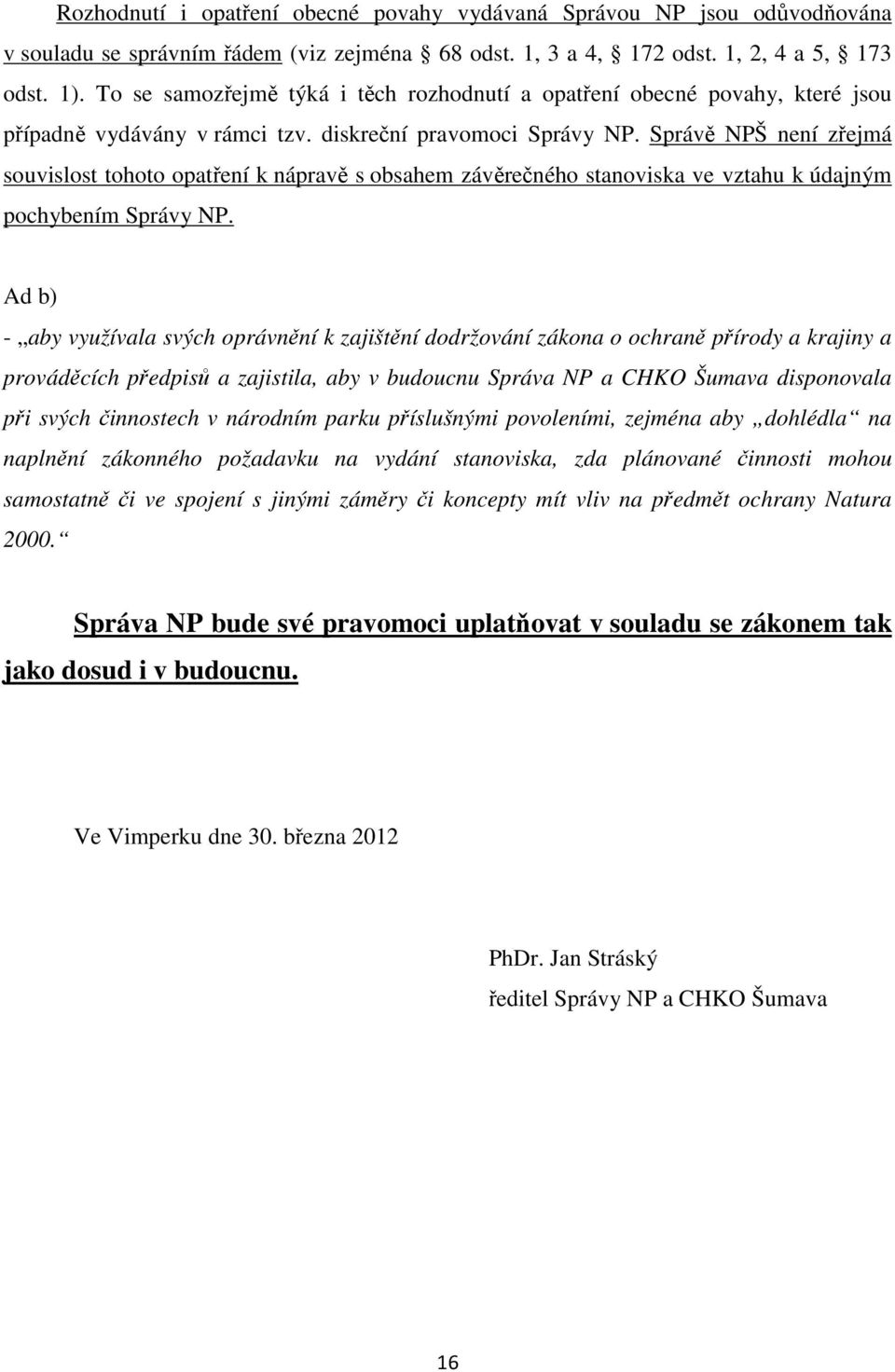 Správě NPŠ není zřejmá souvislost tohoto opatření k nápravě s obsahem závěrečného stanoviska ve vztahu k údajným pochybením Správy NP.