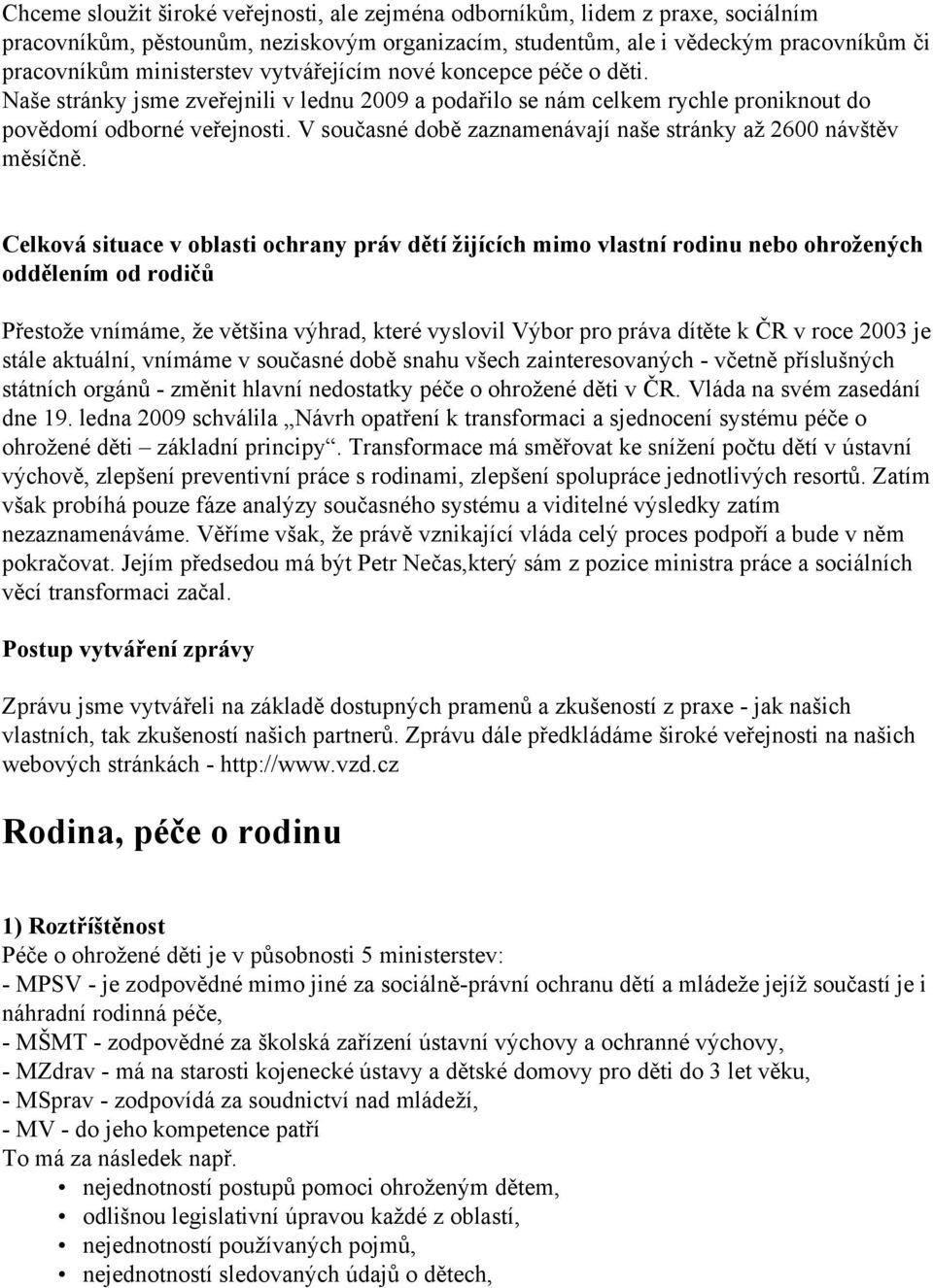 V současné době zaznamenávají naše stránky až 2600 návštěv měsíčně.