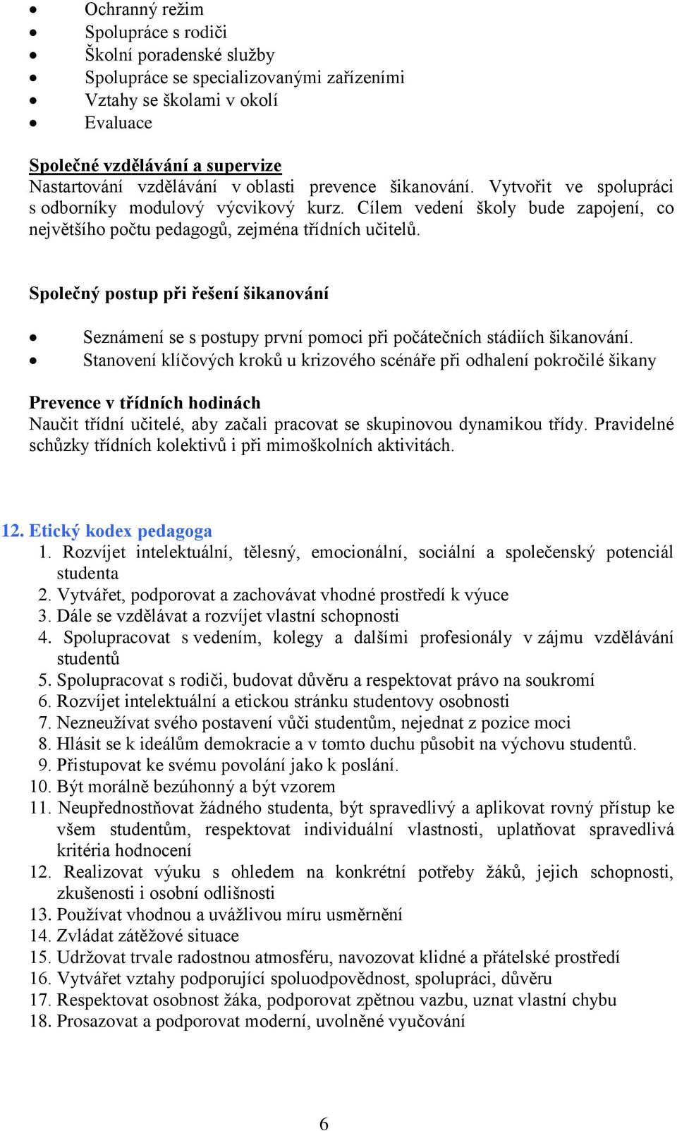 Společný postup při řešení šikanování Seznámení se s postupy první pomoci při počátečních stádiích šikanování.