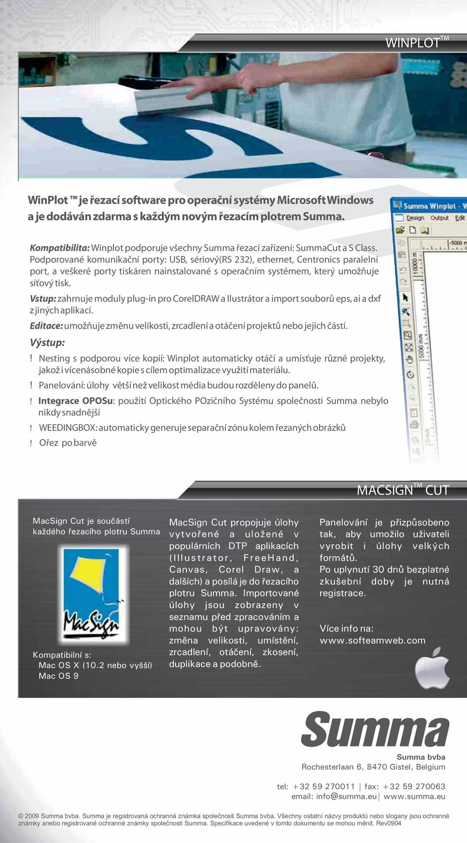 Podporované komu nikační porty: USB, sériový(rs 232), ethernet, Centronics paralelní port, a veškeré porty tiskáren nainstalované s operační m systémem, který umožňuje síťový tisk.