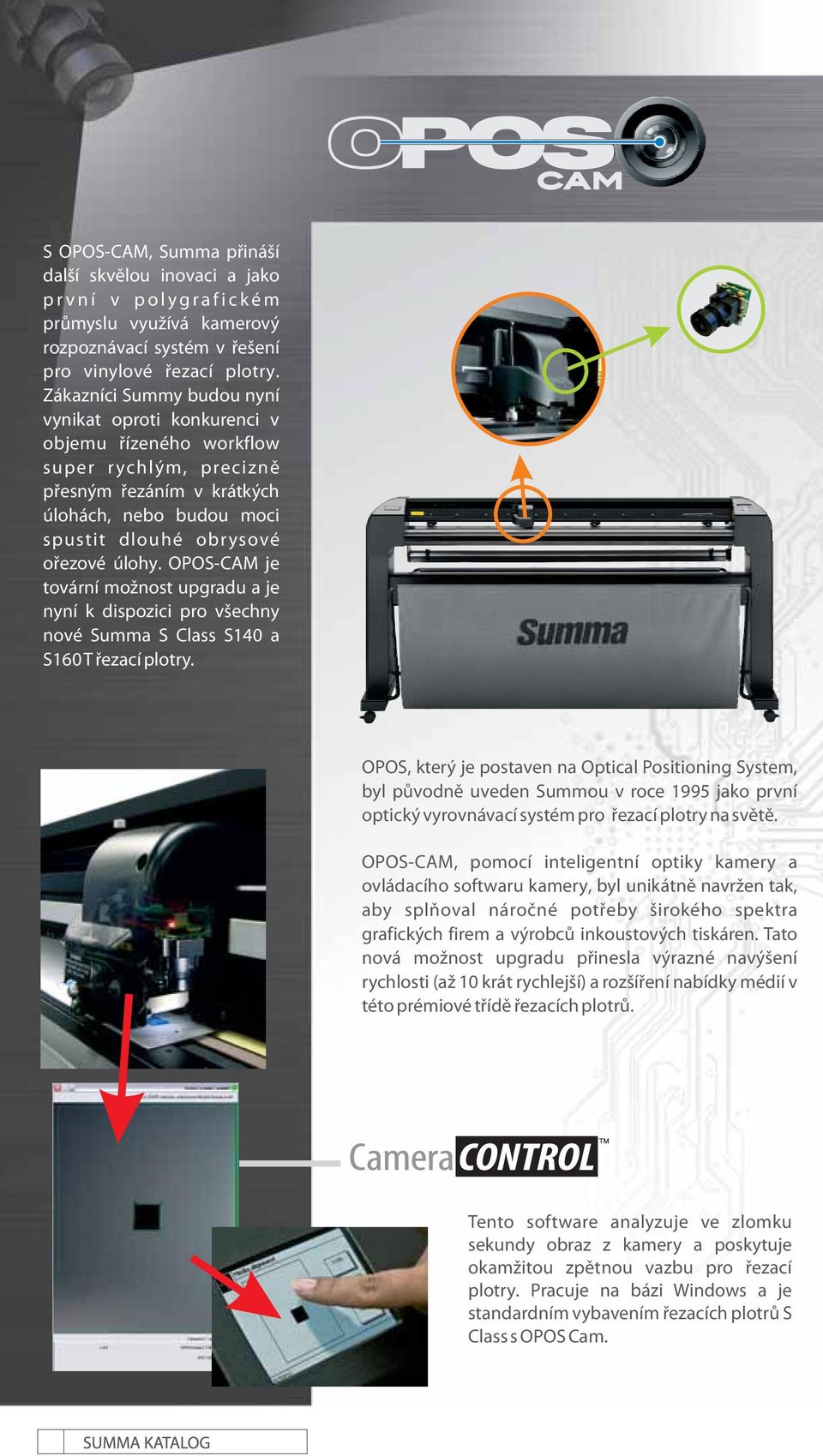 OPOS-CAM je tovární možnost upgradu a je nyní k dispozici pro všechny nové Summa S Class S140 a S160T řezací plotry.