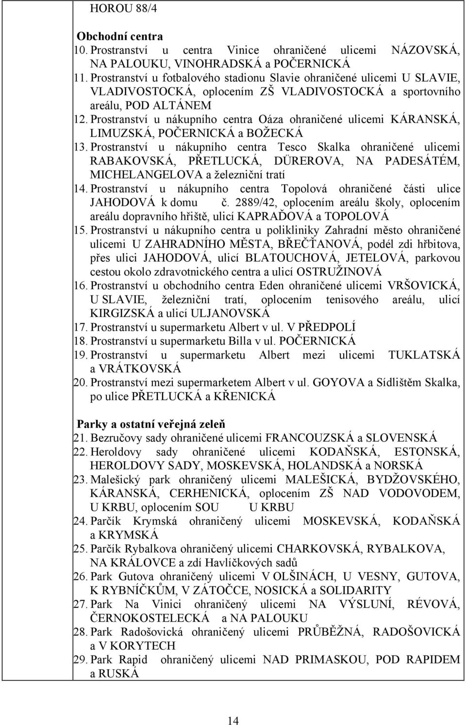 Prostranství u nákupního centra Oáza ohraničené ulicemi KÁRANSKÁ, LIMUZSKÁ, POČERNICKÁ a BOŽECKÁ 13.