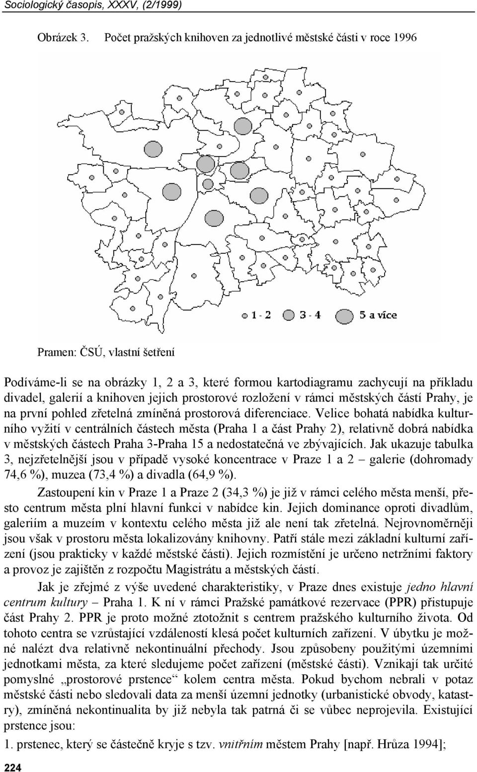 a knihoven jejich prostorové rozložení v rámci městských částí Prahy, je na první pohled zřetelná zmíněná prostorová diferenciace.