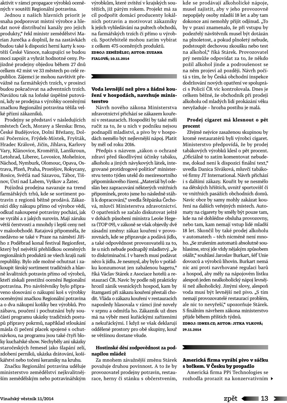 také k dispozici herní karty k soutěži České Vánoce, nakupující se budou moci zapojit a vyhrát hodnotné ceny. Pojízdné prodejny objedou během 27 dnů celkem 42 míst ve 33 městech po celé republice.