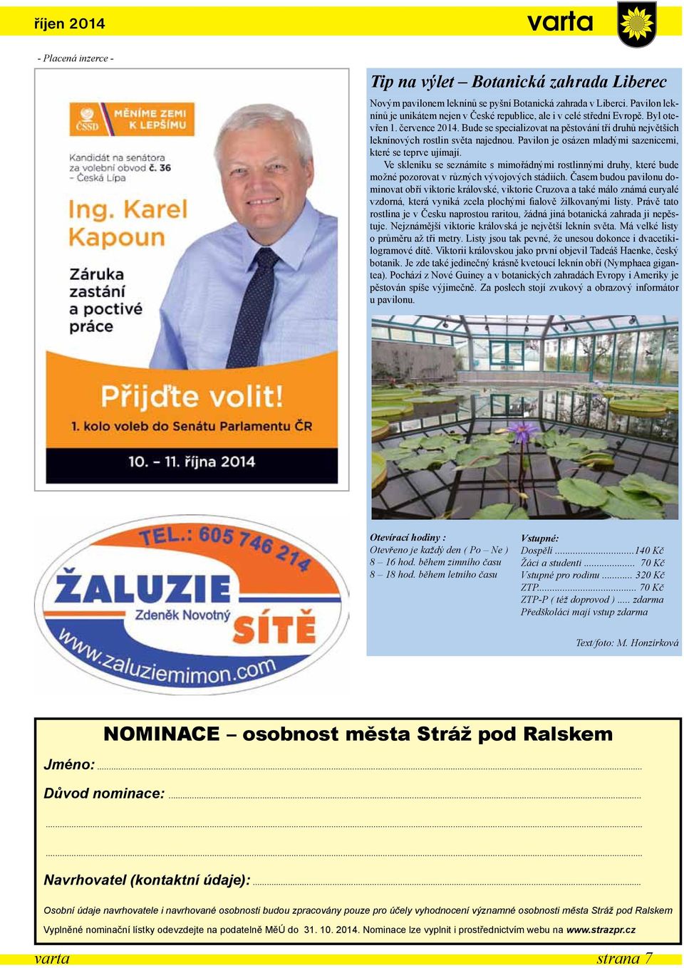 Bude se specializovat na pěstování tří druhů největších leknínových rostlin světa najednou. Pavilon je osázen mladými sazenicemi, které se teprve ujímají.