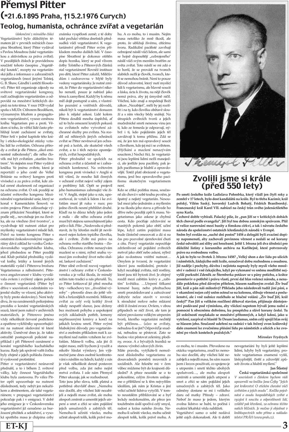 1976 Curych) Teolog, humanista, ochránce zvířat a vegetarián (dokončení z minulého čísla) Vegetariánství bylo důležitým tématem již v prvních ročnících časopisu Sbratření, který Pitter vydával s