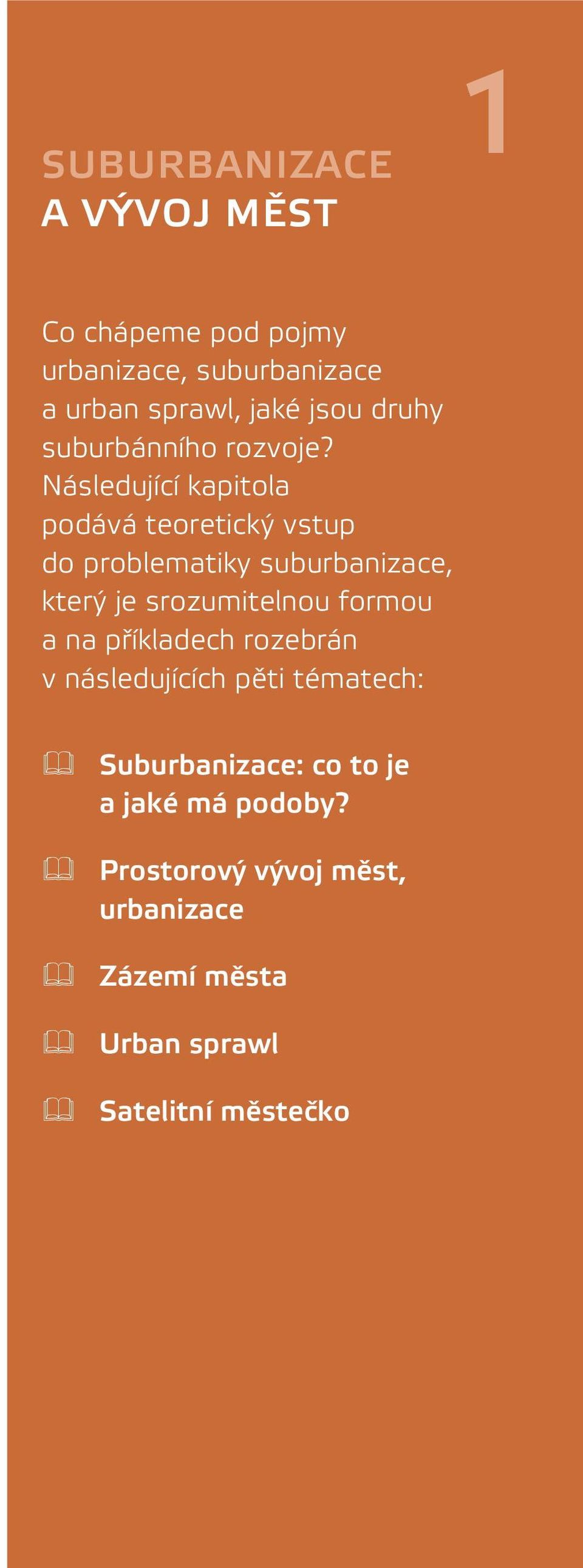 Následující kapitola podává teoretický vstup do problematiky suburbanizace, který je srozumitelnou