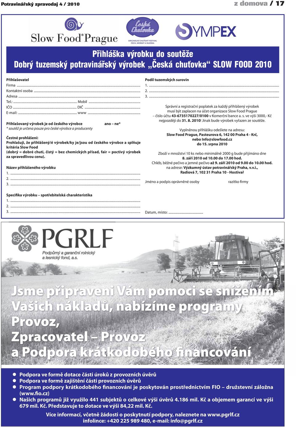 .. Přihlašovaný výrobek je od českého výrobce * soutěž je určena pouze pro české výrobce a producenty ano ne* Čestné prohlášení: Prohlašuji, že přihlášený/é výrobek/ky je/jsou od českého výrobce a