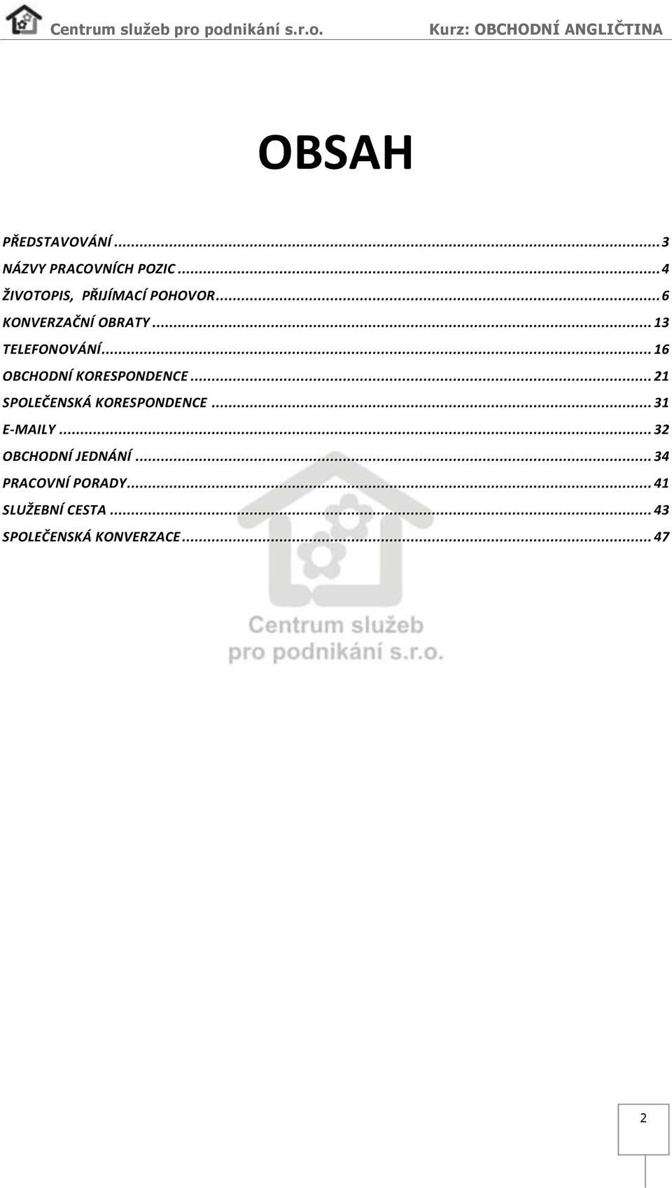 .. 16 OBCHODNÍ KORESPONDENCE... 21 SPOLEČENSKÁ KORESPONDENCE... 31 E-MAILY.