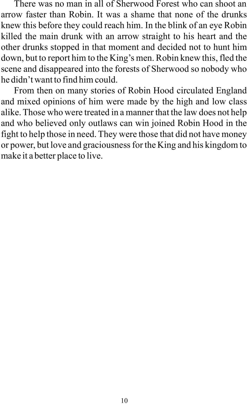 men. Robin knew this, fled the scene and disappeared into the forests of Sherwood so nobody who he didn t want to find him could.