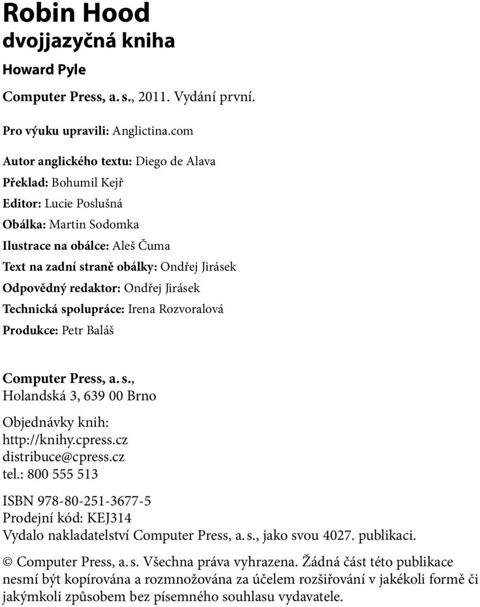 redaktor: Ondřej Jirásek Technická spolupráce: Irena Rozvoralová Produkce: Petr Baláš Computer Press, a. s., Holandská 3, 639 00 Brno Objednávky knih: http://knihy.cpress.cz distribuce@cpress.cz tel.