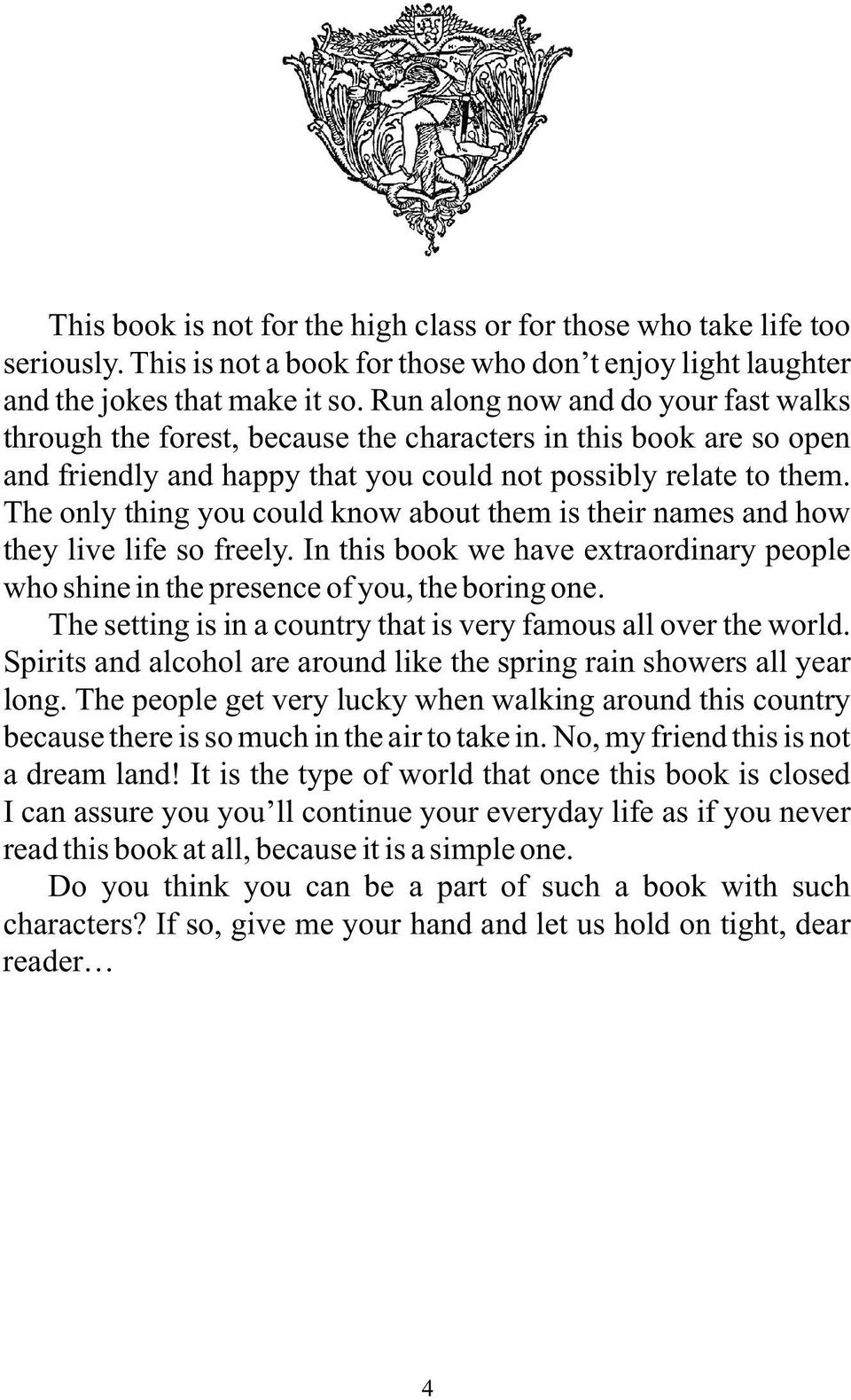 The only thing you could know about them is their names and how they live life so freely. In this book we have extraordinary people who shine in the presence of you, the boring one.