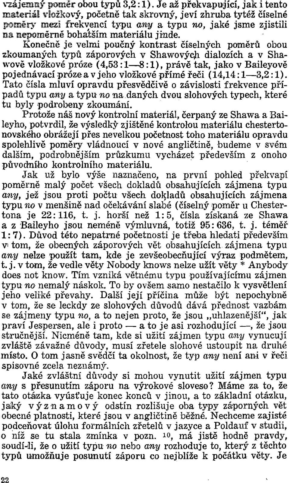 - Konečně je velmi poučný kontrast číselných poměrů obou zkoumaných typů záporových v Shawovýc,h dialozích a v Sha- \\-ově vlo~kové próze (4,53 : 1-8:1), právě tak, jako v Baileyově pojednávací