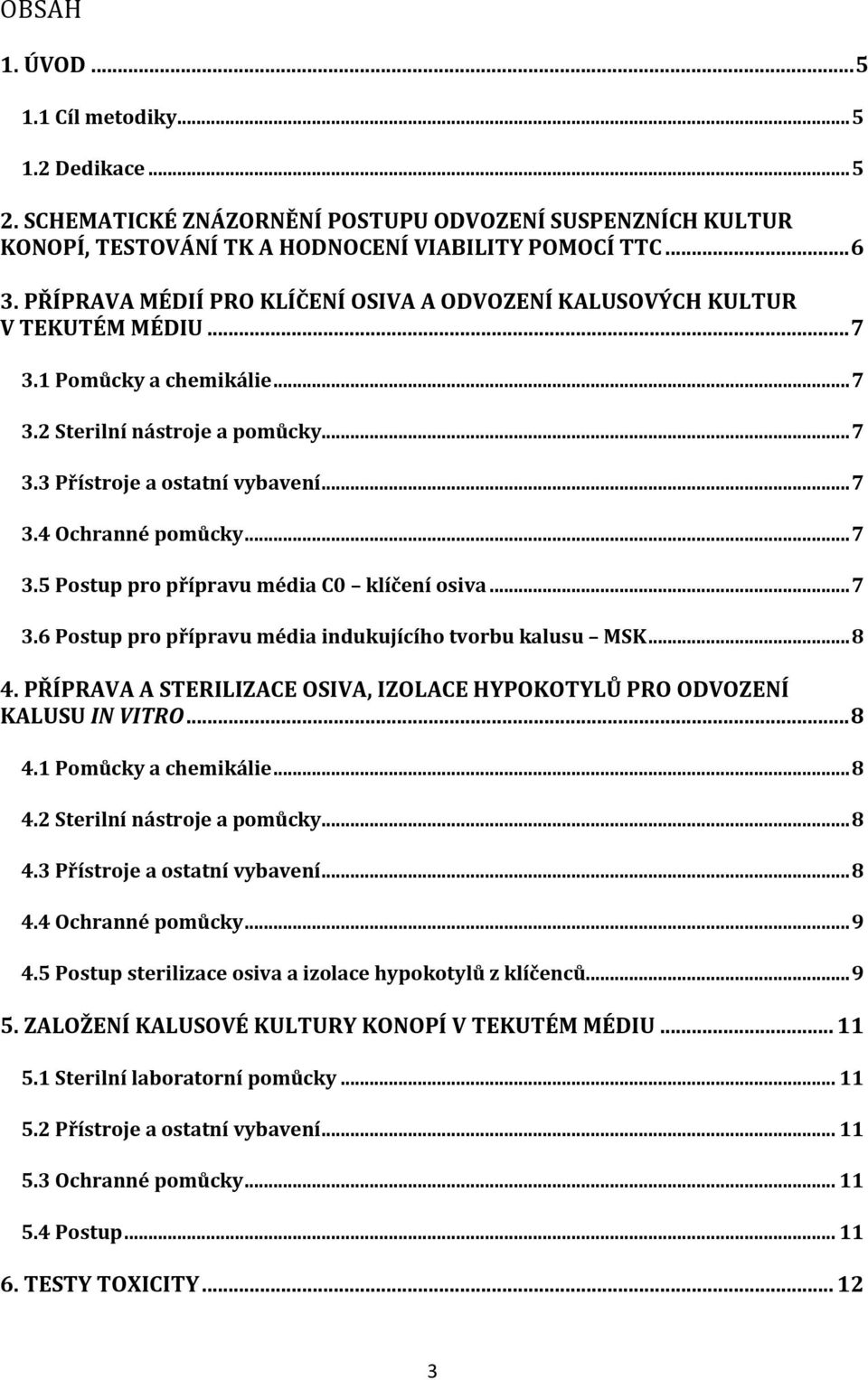 .. 7 3.5 Postup pro přípravu média C0 klíčení osiva... 7 3.6 Postup pro přípravu média indukujícího tvorbu kalusu MSK... 8 4.