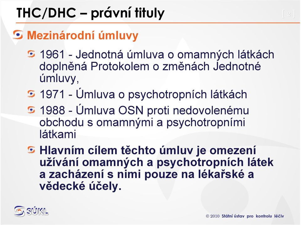 Úmluva OSN proti nedovolenému obchodu s omamnými a psychotropními látkami Hlavním cílem těchto