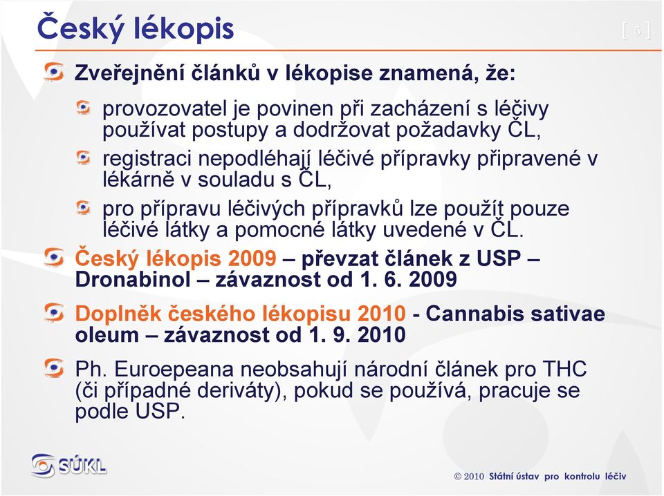 látky a pomocné látky uvedené v ČL. Český lékopis 2009 převzat článek z USP Dronabinol závaznost od 1. 6.