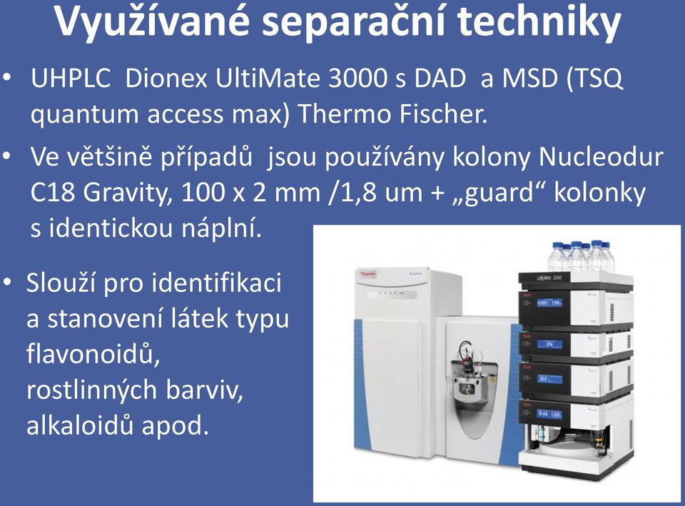 Ve většině případů jsou používány kolony Nucleodur C18 Gravity, 100 x 2 mm /1,8