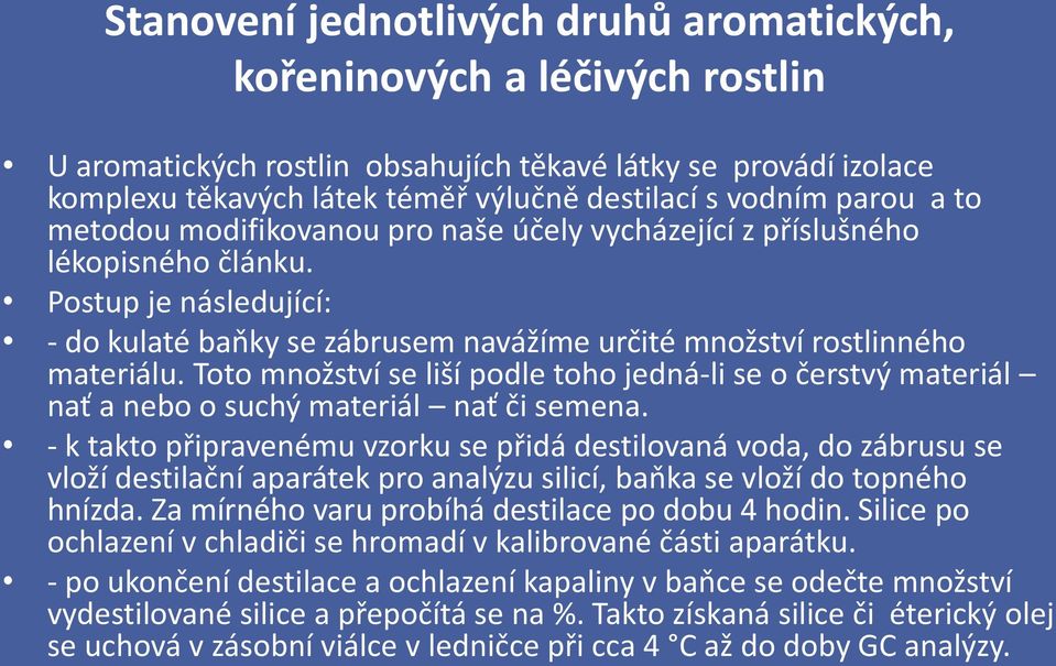 Toto množství se liší podle toho jedná-li se o čerstvý materiál nať a nebo o suchý materiál nať či semena.