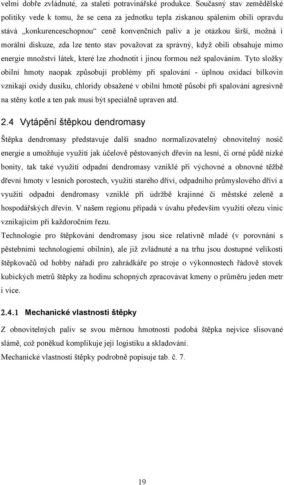 diskuze, zda lze tento stav považovat za správný, když obilí obsahuje mimo energie množství látek, které lze zhodnotit i jinou formou než spalováním.