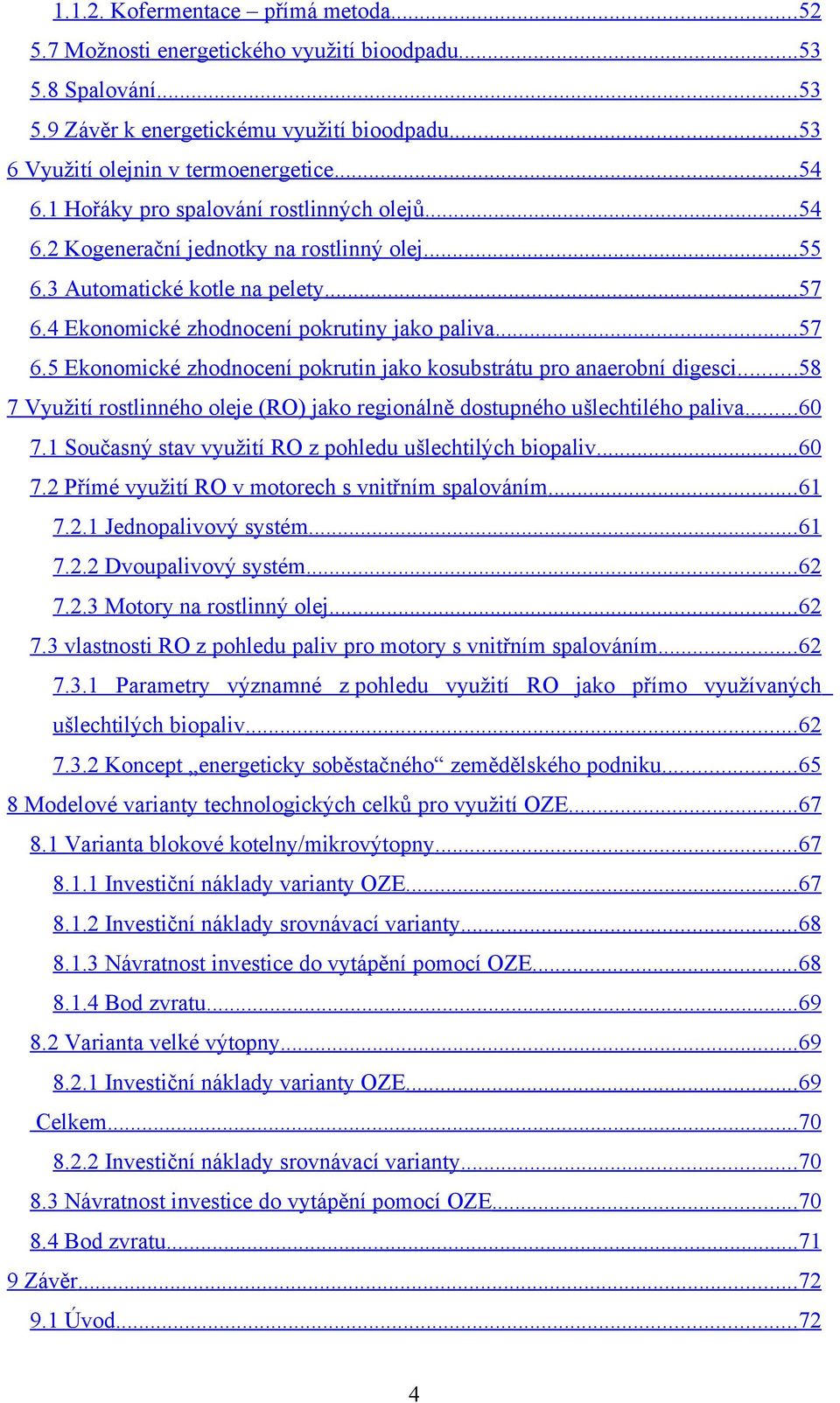 4 Ekonomické zhodnocení pokrutiny jako paliva...57 6.5 Ekonomické zhodnocení pokrutin jako kosubstrátu pro anaerobní digesci.