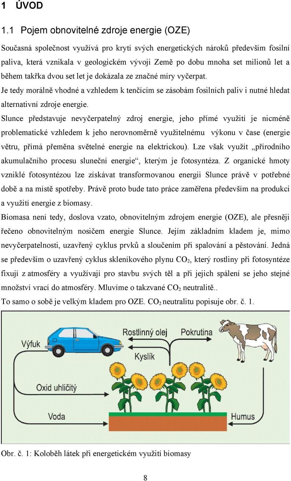 let a během takřka dvou set let je dokázala ze značné míry vyčerpat. Je tedy morálně vhodné a vzhledem k tenčícím se zásobám fosilních paliv i nutné hledat alternativní zdroje energie.