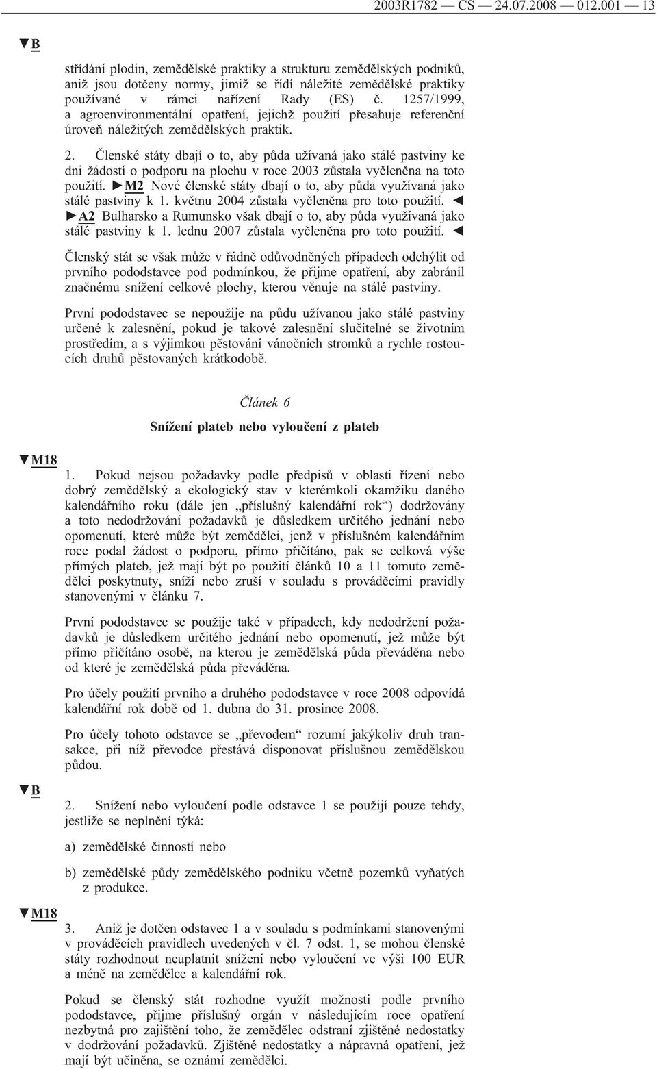 1257/1999, a agroenvironmentální opatření, jejichž použití přesahuje referenční úroveň náležitých zemědělských praktik. 2.