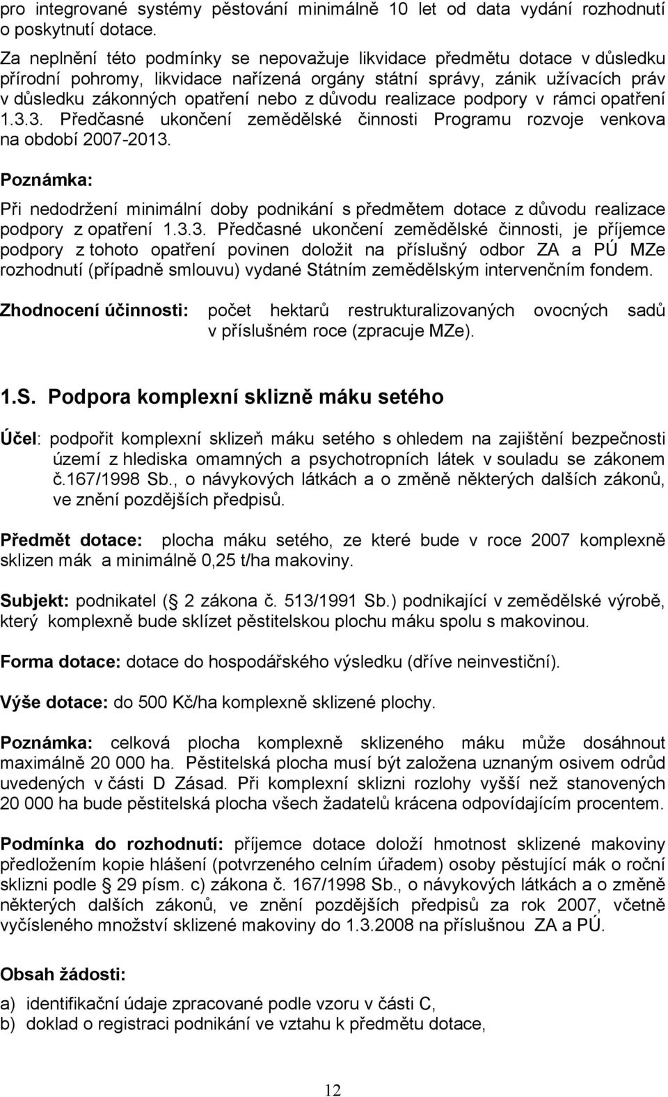 důvodu realizace podpory v rámci opatření 1.3.3. Předčasné ukončení zemědělské činnosti Programu rozvoje venkova na období 2007-2013.