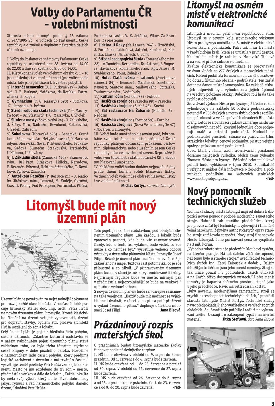 1 16 jsou následující volební místnosti (pro voliče podle místa, kde jsou přihlášeni k trvalému pobytu): 1) Internát nemocnice (J. E. Purkyně 919) - Dukelská, J. E. Purkyně, Mařákova, Na Řetízku, Partyzánská, Z.