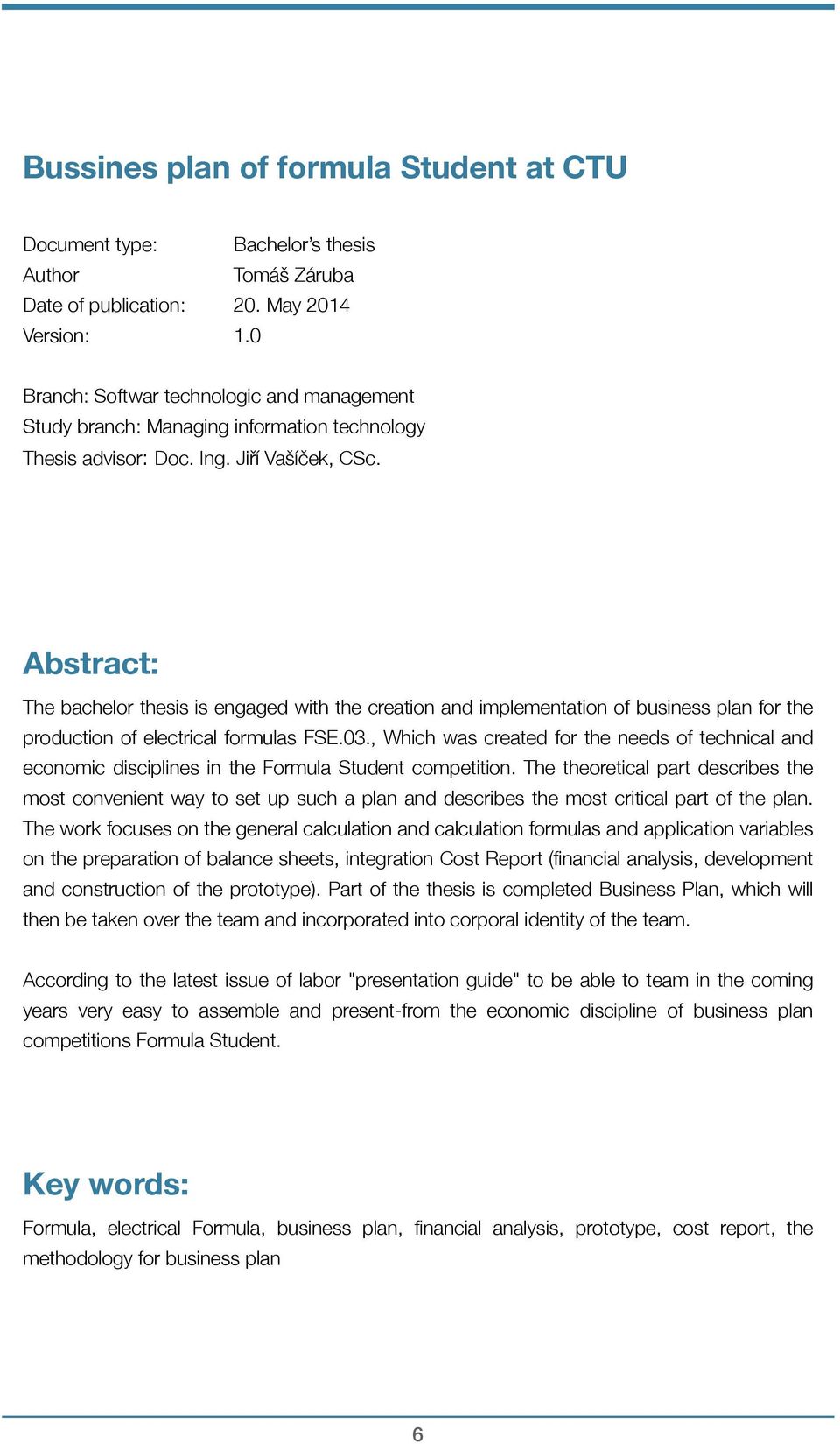 Abstract: The bachelor thesis is engaged with the creation and implementation of business plan for the production of electrical formulas FSE.03.