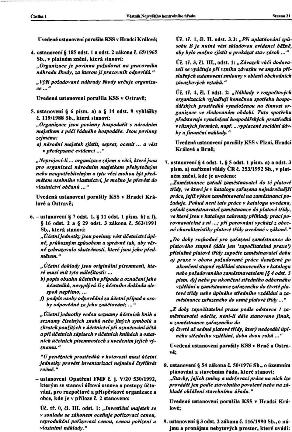 .. u Uvedená ustanovení porušila KSS v Ostravě; 5. ustanovení 6 písm. a) a 14 odst. 9 vyhlášky ě, 119/1988 Sb.