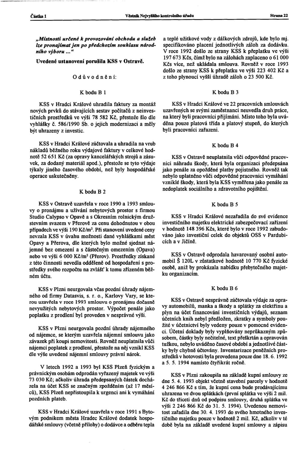 o d ů vod n ě n í: KboduB I KSS v Hradci Králové uhradila faktury za montáž nových prvků do stávajících sestav počítačů z neinvestičních prostředků ve výši 78 582 Kč, přestože šlo dle vyhlášky č.