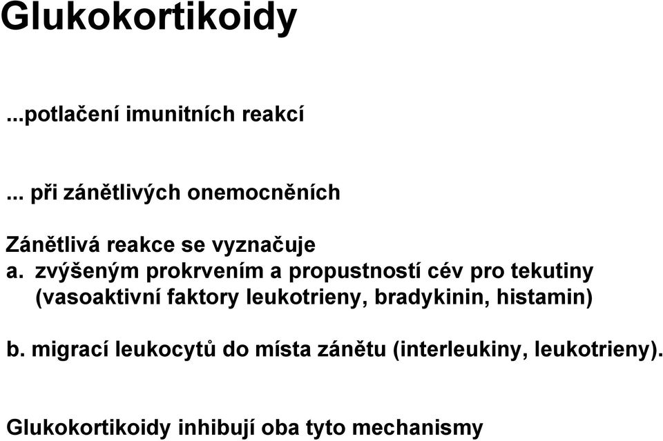 zvýšeným prokrvením a propustností cév pro tekutiny (vasoaktivní faktory