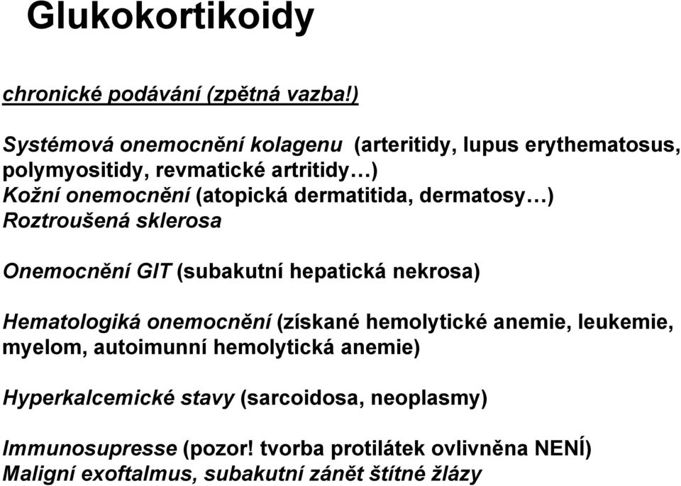 dermatitida, dermatosy ) Roztroušená sklerosa Onemocnění GIT (subakutní hepatická nekrosa) Hematologiká onemocnění (získané