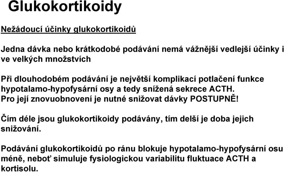 Pro její znovuobnovení je nutné snižovat dávky POSTUPNĚ! Čím déle jsou glukokortikoidy podávány, tím delší je doba jejich snižování.