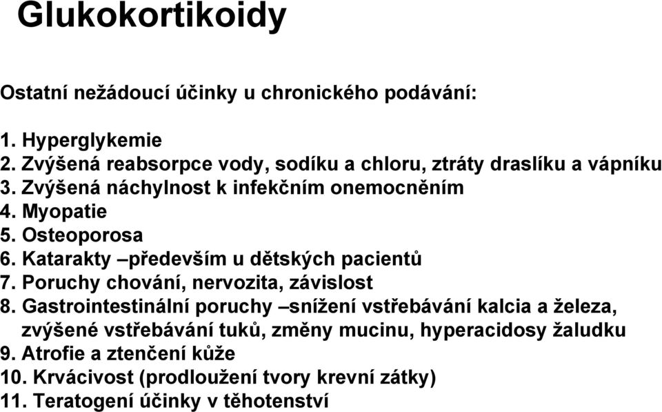 Osteoporosa 6. Katarakty především u dětských pacientů 7. Poruchy chování, nervozita, závislost 8.