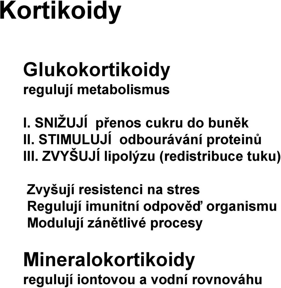 ZVYŠUJÍ lipolýzu (redistribuce tuku) Zvyšují resistenci na stres Regulují