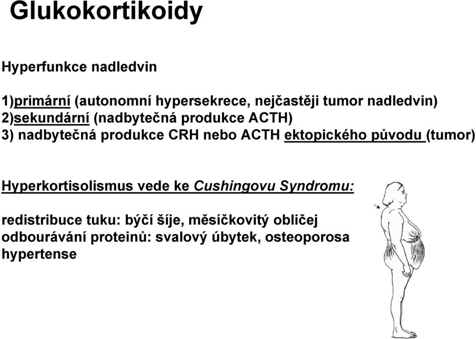 ektopického původu (tumor) Hyperkortisolismus vede ke Cushingovu Syndromu: redistribuce