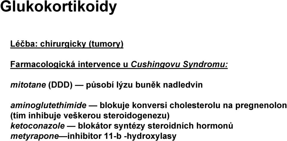 blokuje konversi cholesterolu na pregnenolon (tím inhibuje veškerou