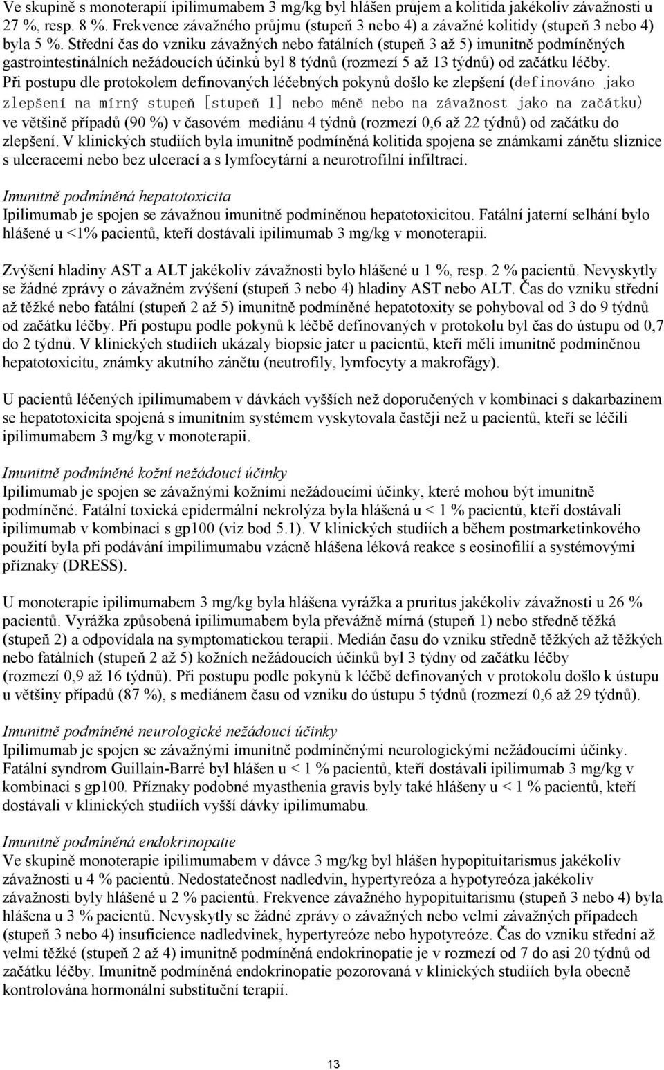 Stření čas o vzniku závažných nebo fatálních (stupeň 3 až 5) imunitně pomíněných gastrointestinálních nežáoucích účinků byl 8 týnů (rozmezí 5 až 13 týnů) o začátku léčby.