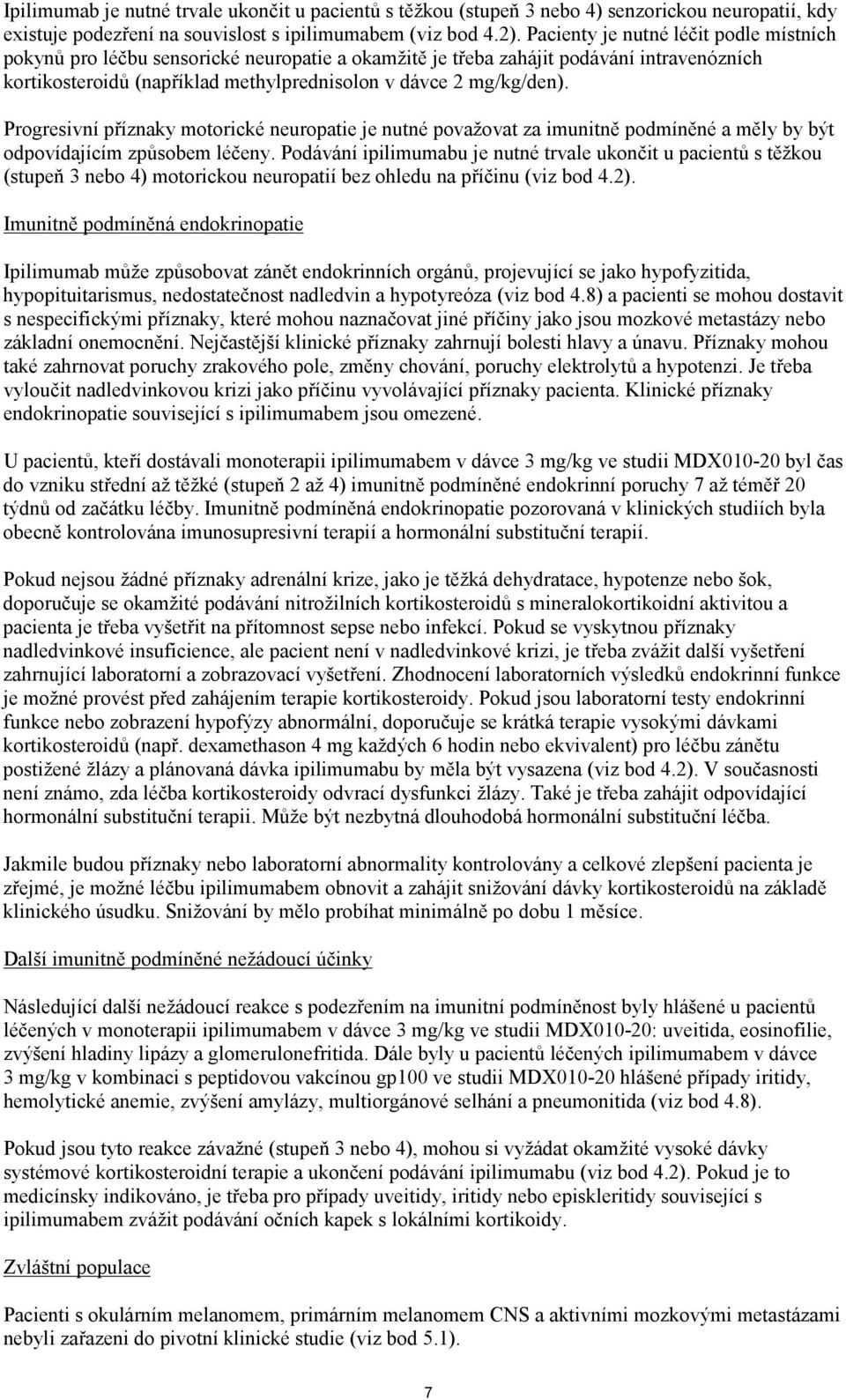 Progresivní příznaky motorické neuropatie je nutné považovat za imunitně pomíněné a měly by být opovíajícím způsobem léčeny.