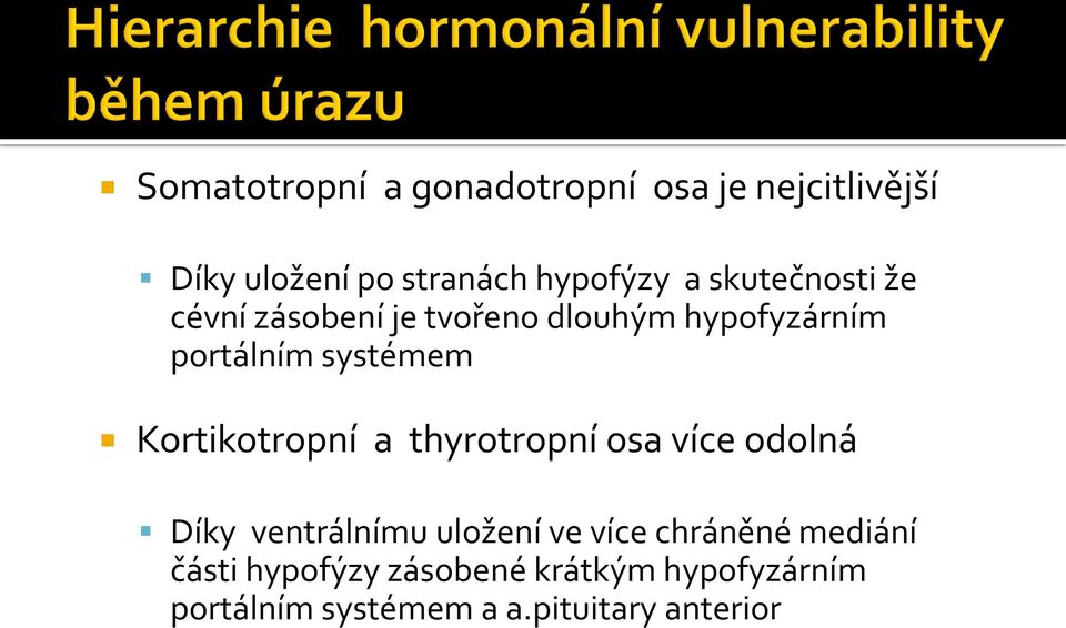 ventrálnímu uložení ve více chráněné mediání části hypofýzy zásobené krátkým hypofyzárním portálním systémem