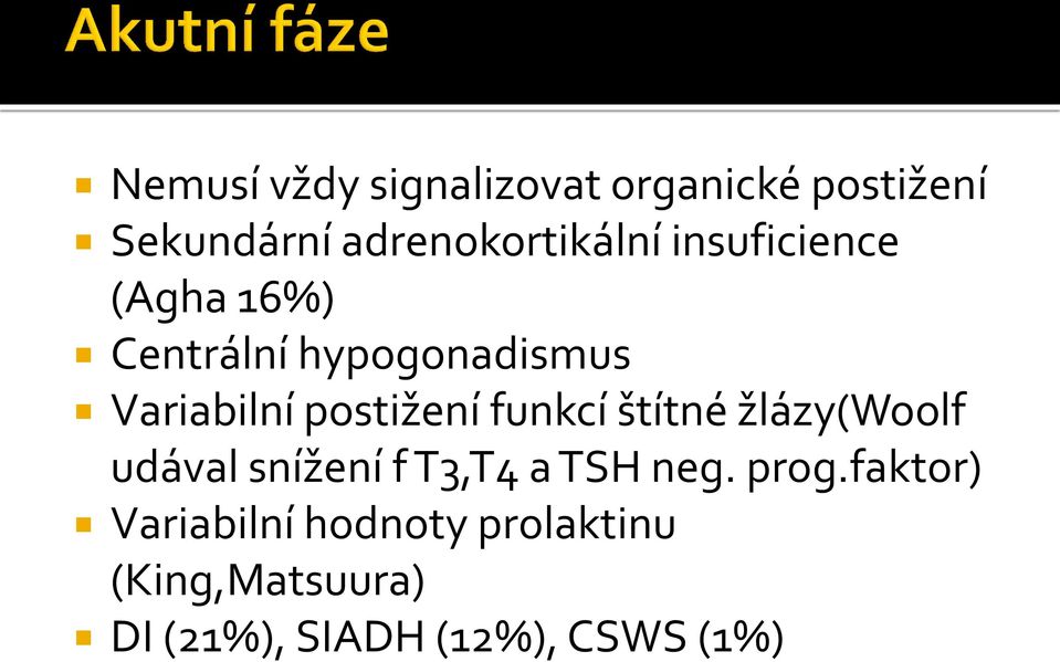 funkcí štítné žlázy(woolf udával snížení f T3,T4 a TSH neg. prog.