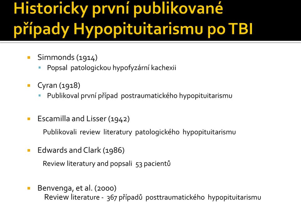 hypopituitarismu Edwards and Clark (1986) Review literatury and popsali 53 pacientů Benvenga, et al.