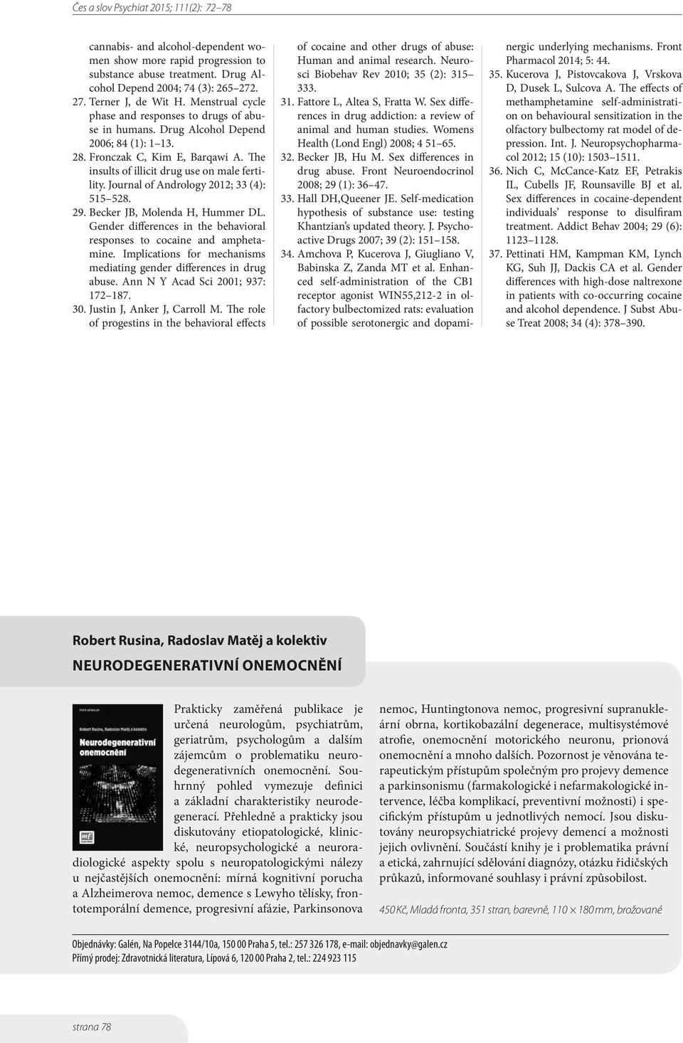 Journal of Andrology 2012; 33 (4): 515 528. 29. Becker JB, Molenda H, Hummer DL. Gender differences in the behavioral responses to cocaine and amphetamine.